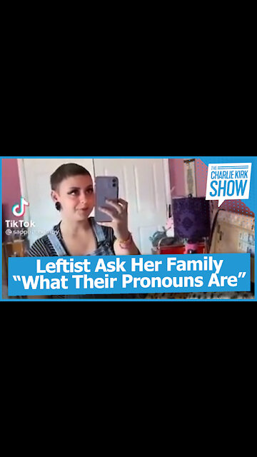 Leftist Ask Her Family “What Their Pronouns Are”