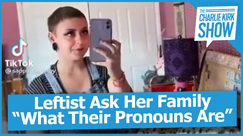 Leftist Ask Her Family “What Their Pronouns Are”