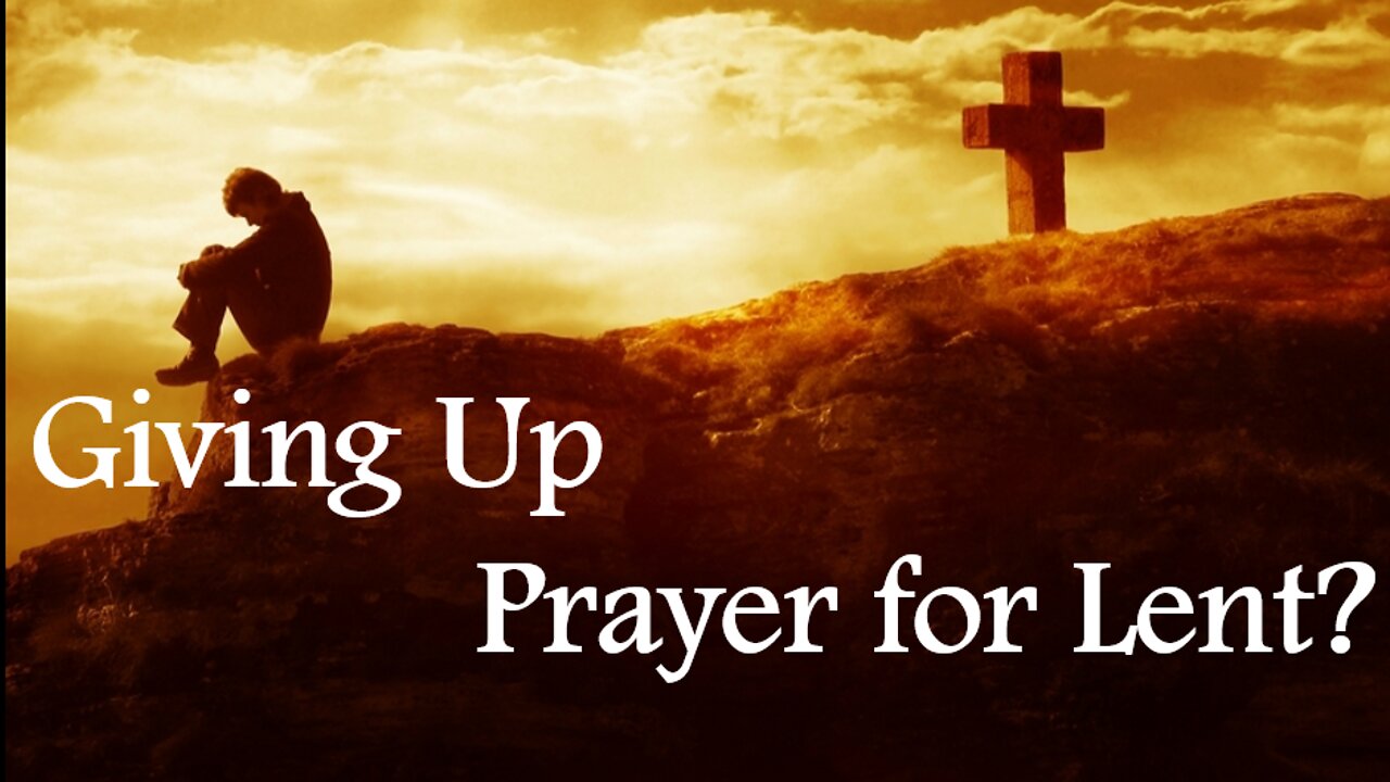 "GIVING UP" PRAYER FOR LENT? (Lenten Reflection, Day 6)