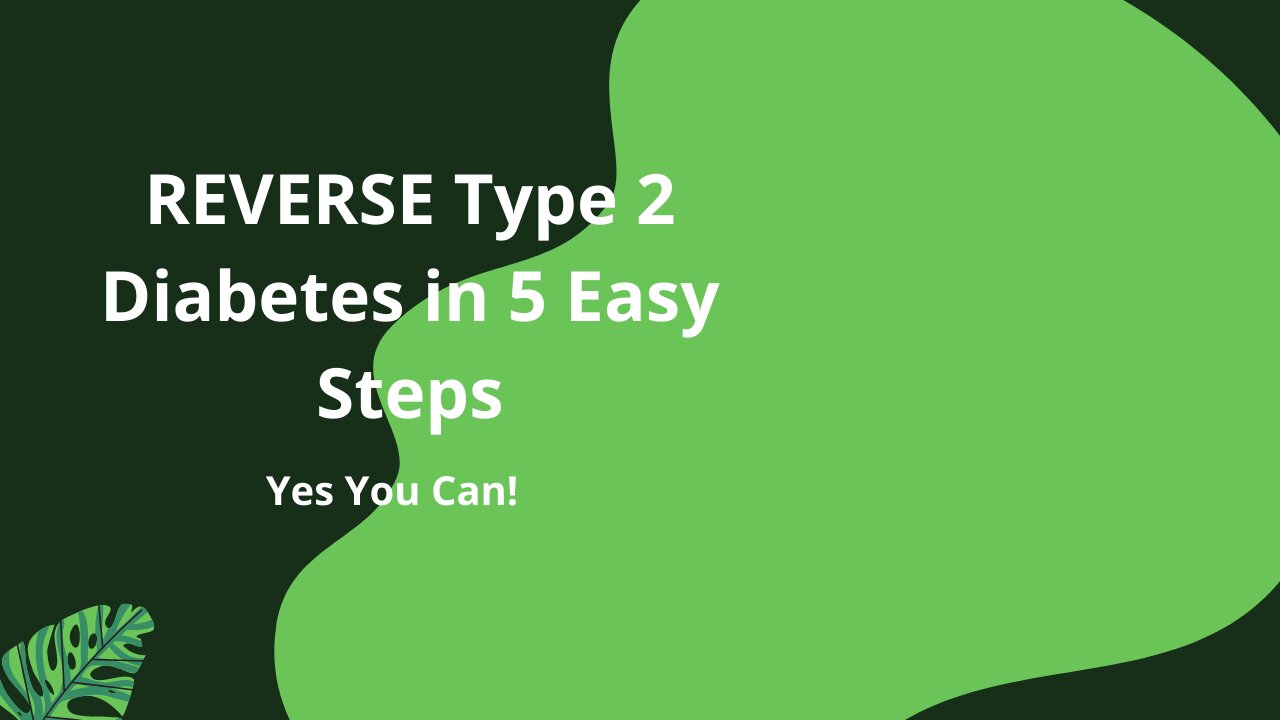 REVERSE Type 2 Diabetes in 5 Easy Steps (Yes You Can!)