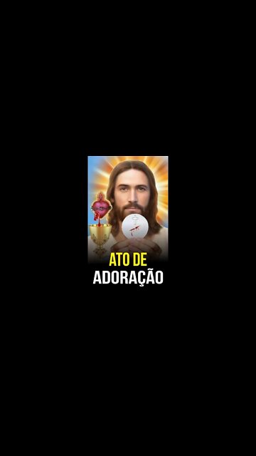 Como rezar o ATO DE ADORAÇÃO A JESUS