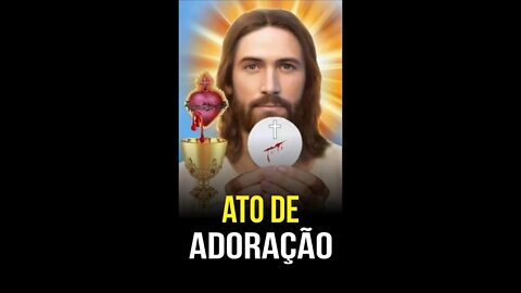 Como rezar o ATO DE ADORAÇÃO A JESUS