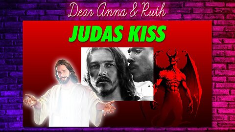 Dear Anna & Ruth: Judas Kiss