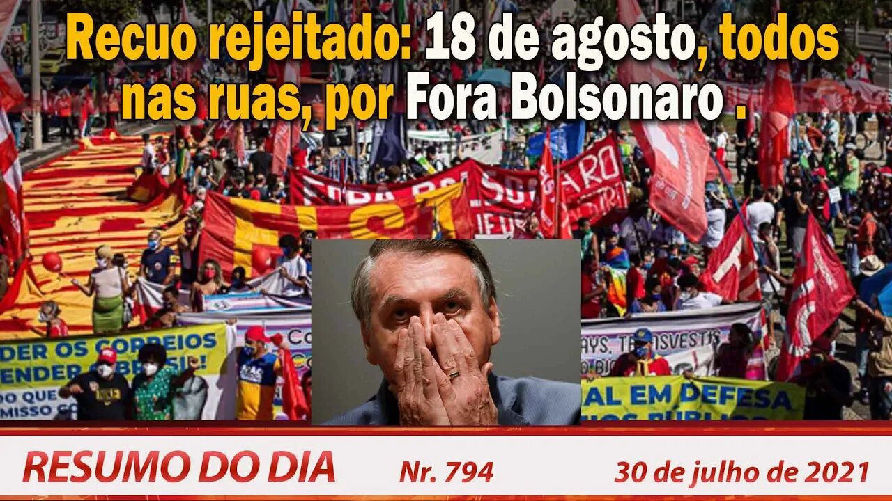 Recuo rejeitado: 18 de agosto, todos às ruas, por Fora Bolsonaro - Resumo do Dia nº 794 - 30/07/21