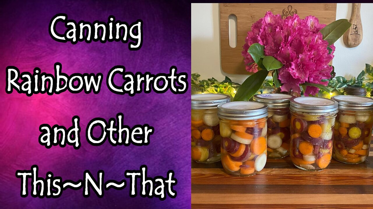 Canning Rainbow Carrots and Other This~N~That