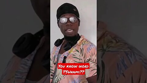 You know word TSUnami??