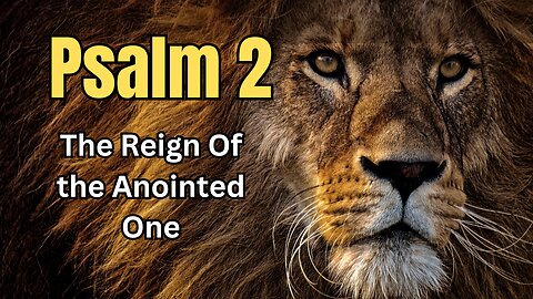 Psalm 2 - The reign of Jehovah's Anointed