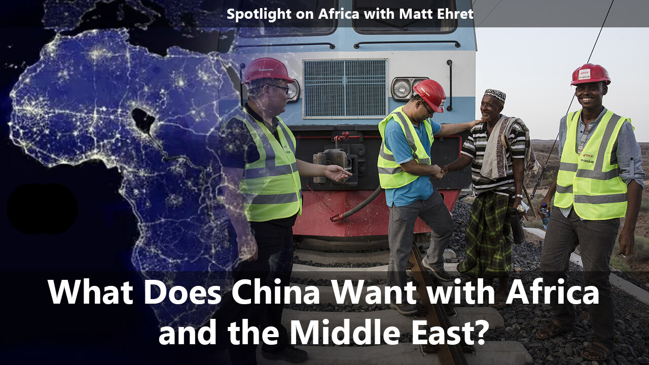 What Does China Want with Africa and the Middle East? Spotlight on Africa with Matt Ehret