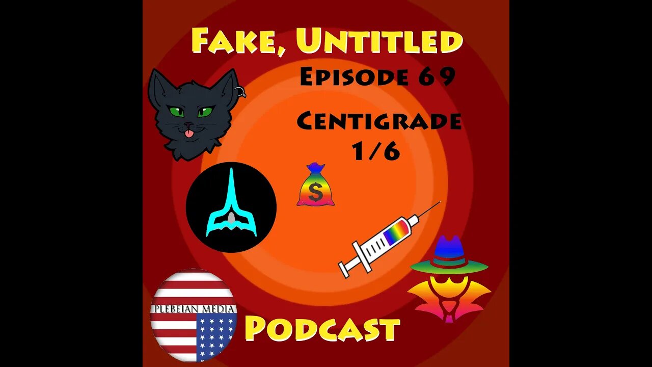 Fake, Untitled Podcast: Episode 69 - Centigrade 1/6