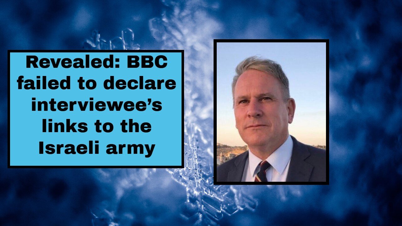 Revealed BBC failed to declare interviewee’s links to the Israeli army