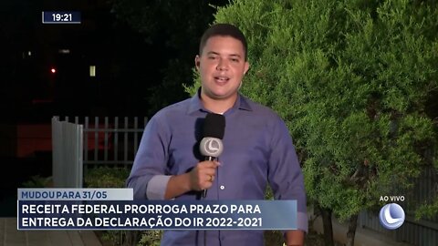 Mudou para 31/05: Receita Federal prorroga prazo para entrega da declaração do ir 2022-2021