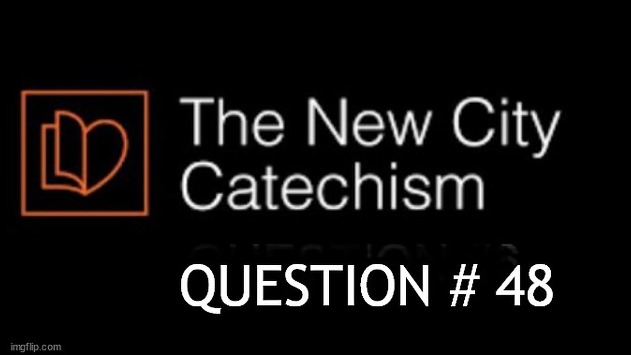 The New City Catechism Question # 48: What is the Church?