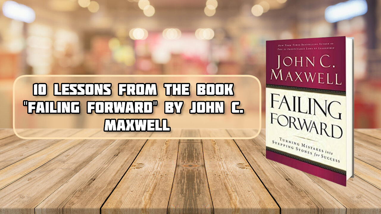 "10 Powerful Lesson's From 'Failing Forward' By John C. Maxwell"