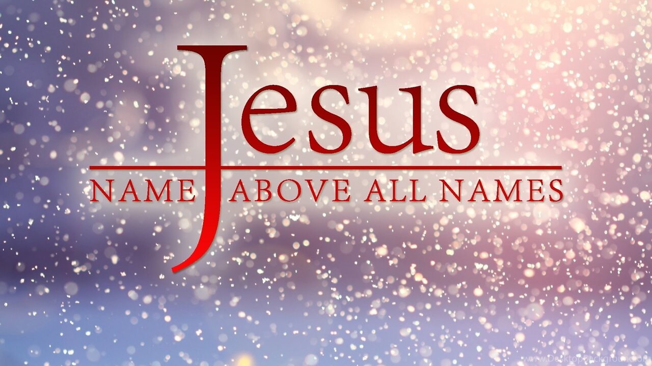 I speak the NAME OF JESUS upon your life