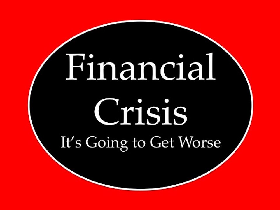 Financial Crisis: It's Going to Get Worse