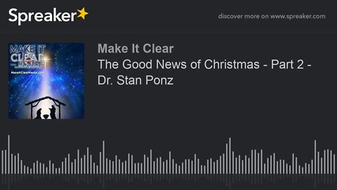 The Good News of Christmas - Part 2 - Dr. Stan Ponz