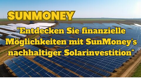 SUNMONEY-"Entdecken Sie finanzielle Möglichkeiten mit SunMoney's nachhaltiger Solarinvestition"