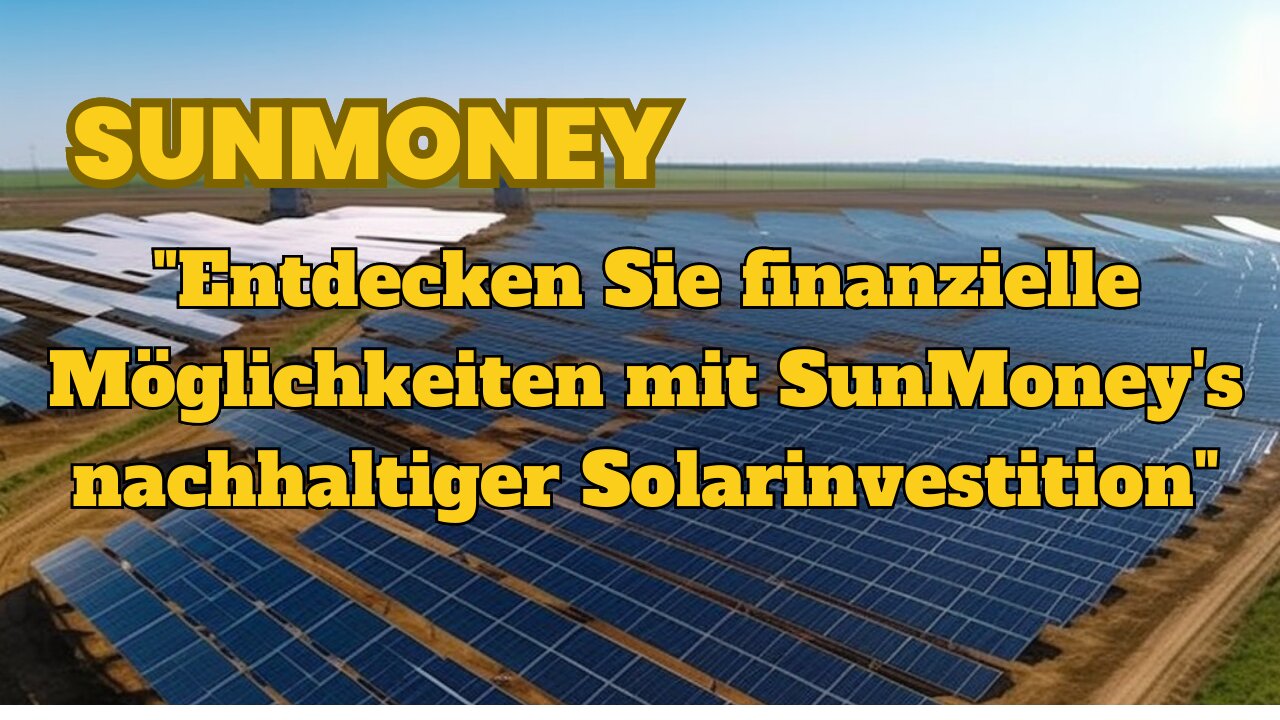 SUNMONEY-"Entdecken Sie finanzielle Möglichkeiten mit SunMoney's nachhaltiger Solarinvestition"