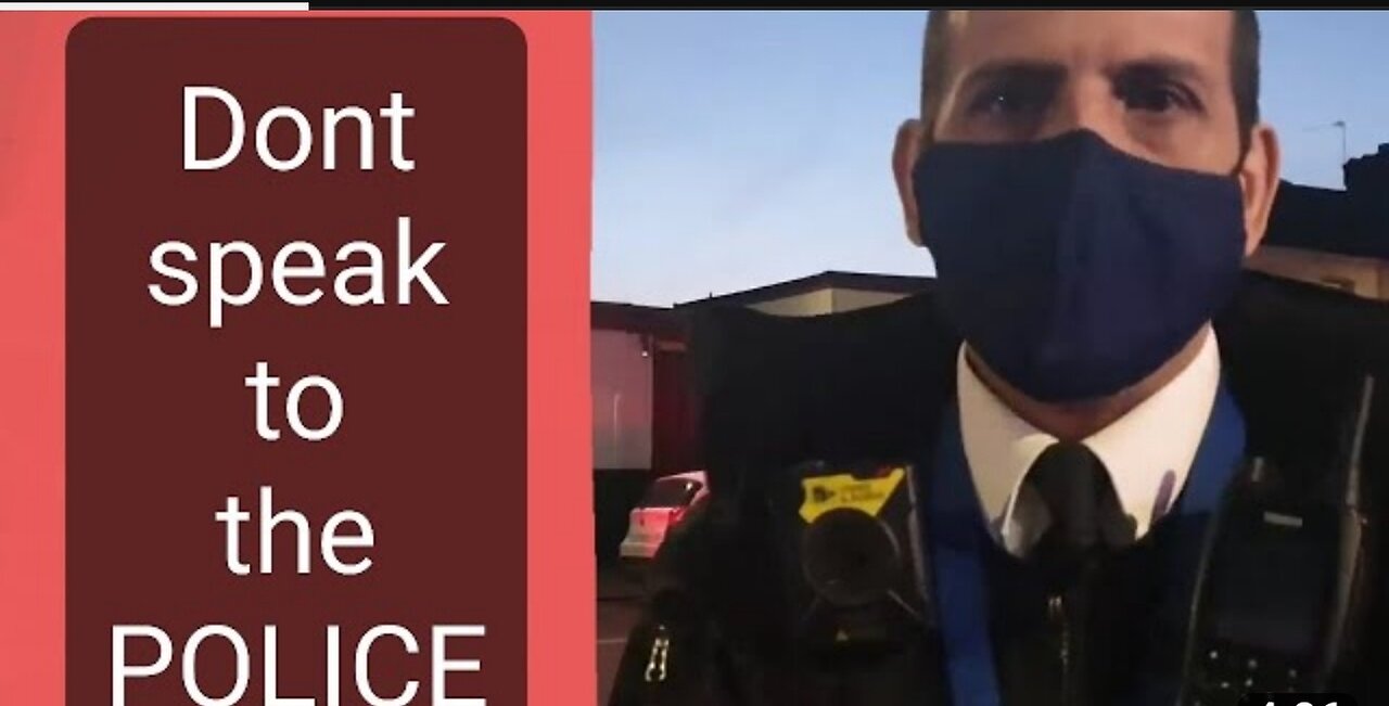 Dont speak to the POLICE, they ask too many QUESTIONS