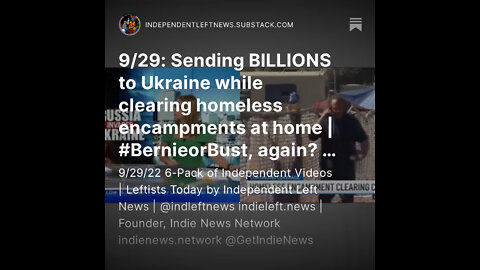 9/29: Sending billions to Ukraine while clearing homeless encampments @ home | #BernieorBust, again?