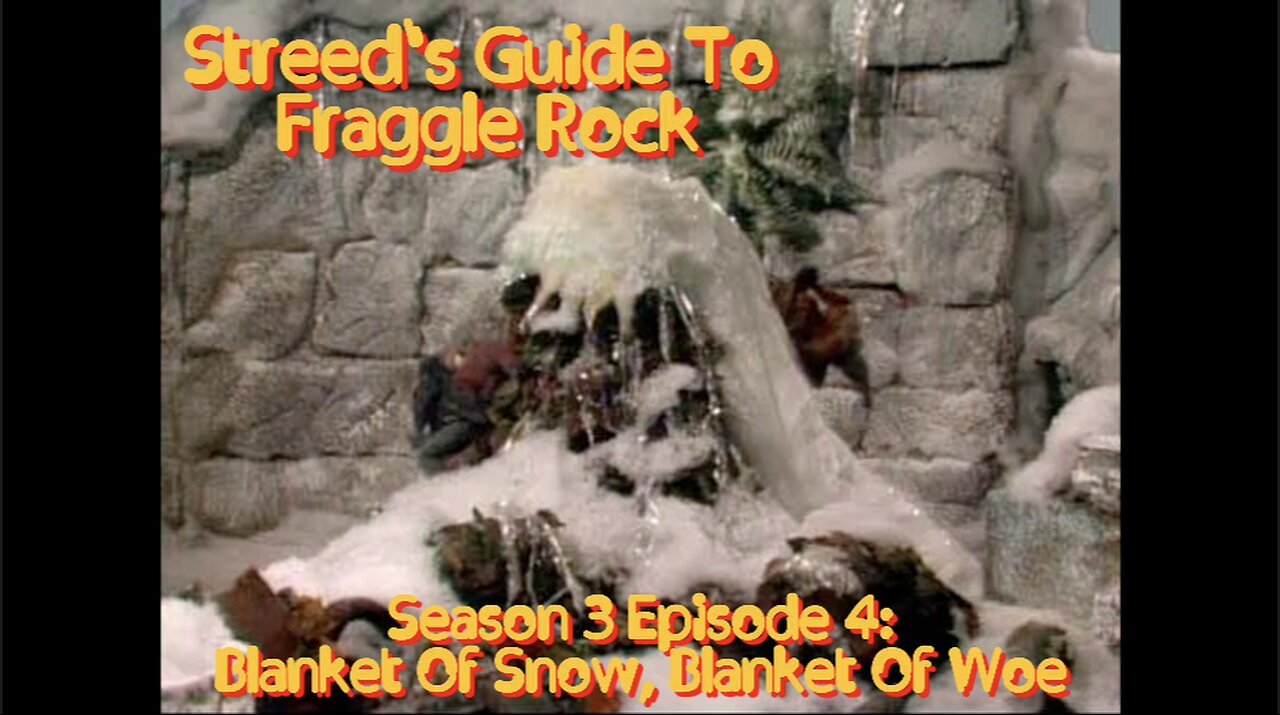 Streed's Guide To Fraggle Rock 3x4: Blanket Of Snow, Blanket Of Woe