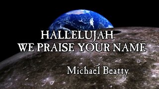 "HALLELUJAH WE PRAISE YOUR NAME"