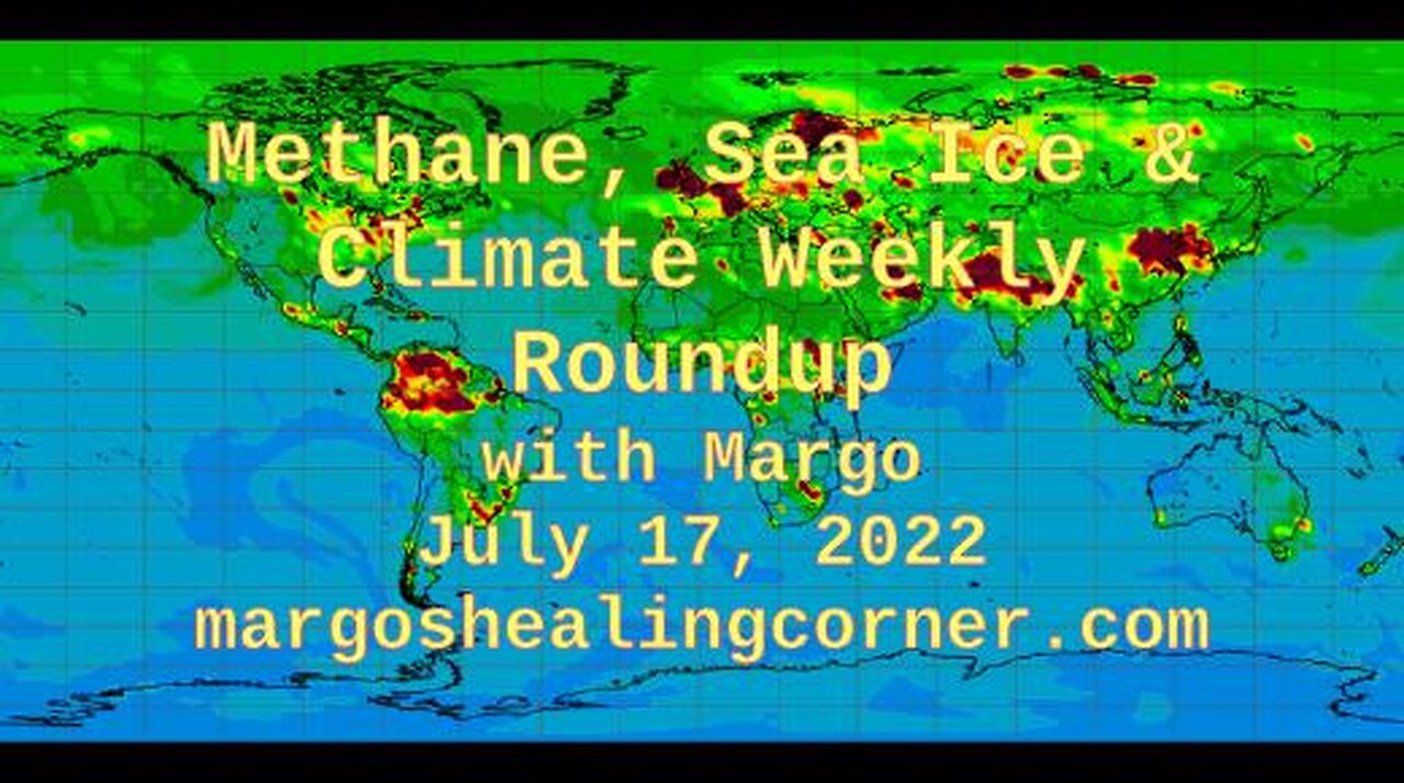 Methane, Sea Ice & Climate Weekly Roundup with Margo (July 17, 2022)