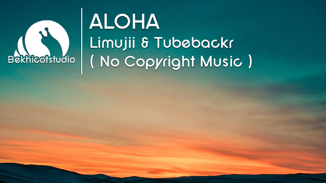 ALOHA - Limujii & Tubebackr (No Copyright Music)