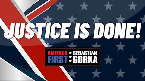 Justice is Done! Sebastian Gorka on AMERICA First