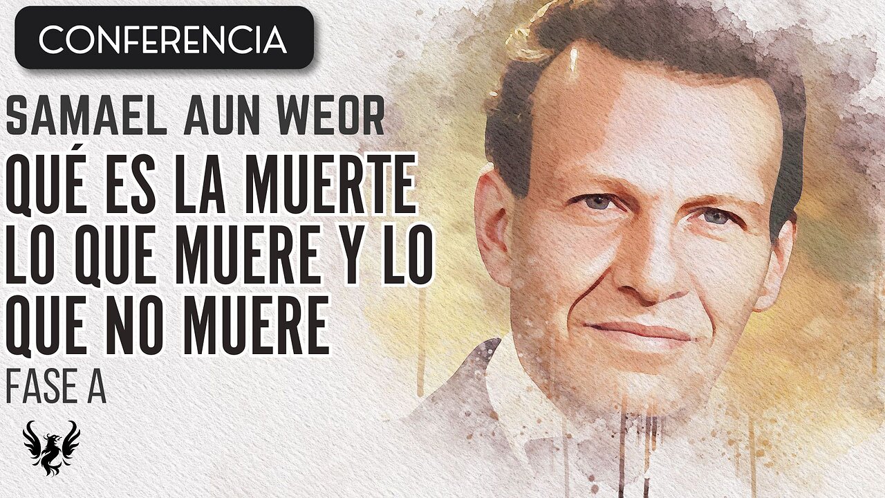 SAMAEL AUN WEOR 🌟 Que es la Muerte Lo que Muere y Lo que no Muere 📚 Conferencia Fase A