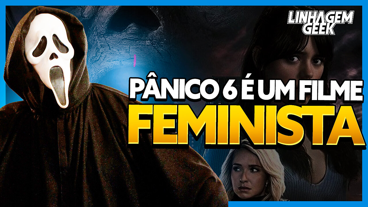 PÂNICO 6 É FEMINISTA E NÃO FOMOS NÓS QUE IDENTIFICAMOS!