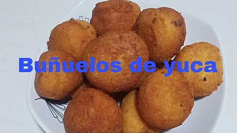 BUÑUELOS DE YUCA O MANDIOCA