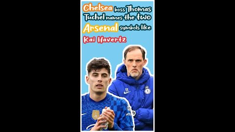 Chelsea boss Thomas Tuchel names the two Arsenal symbols like Kai Havertz #shorts