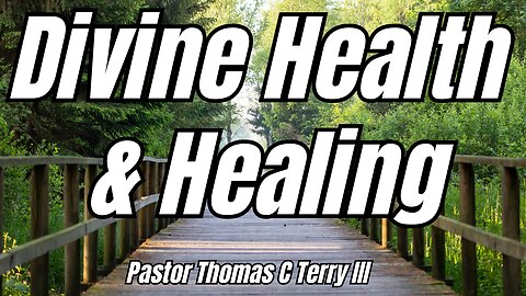 Divine Health & Healing - Pastor Thomas C Terry III