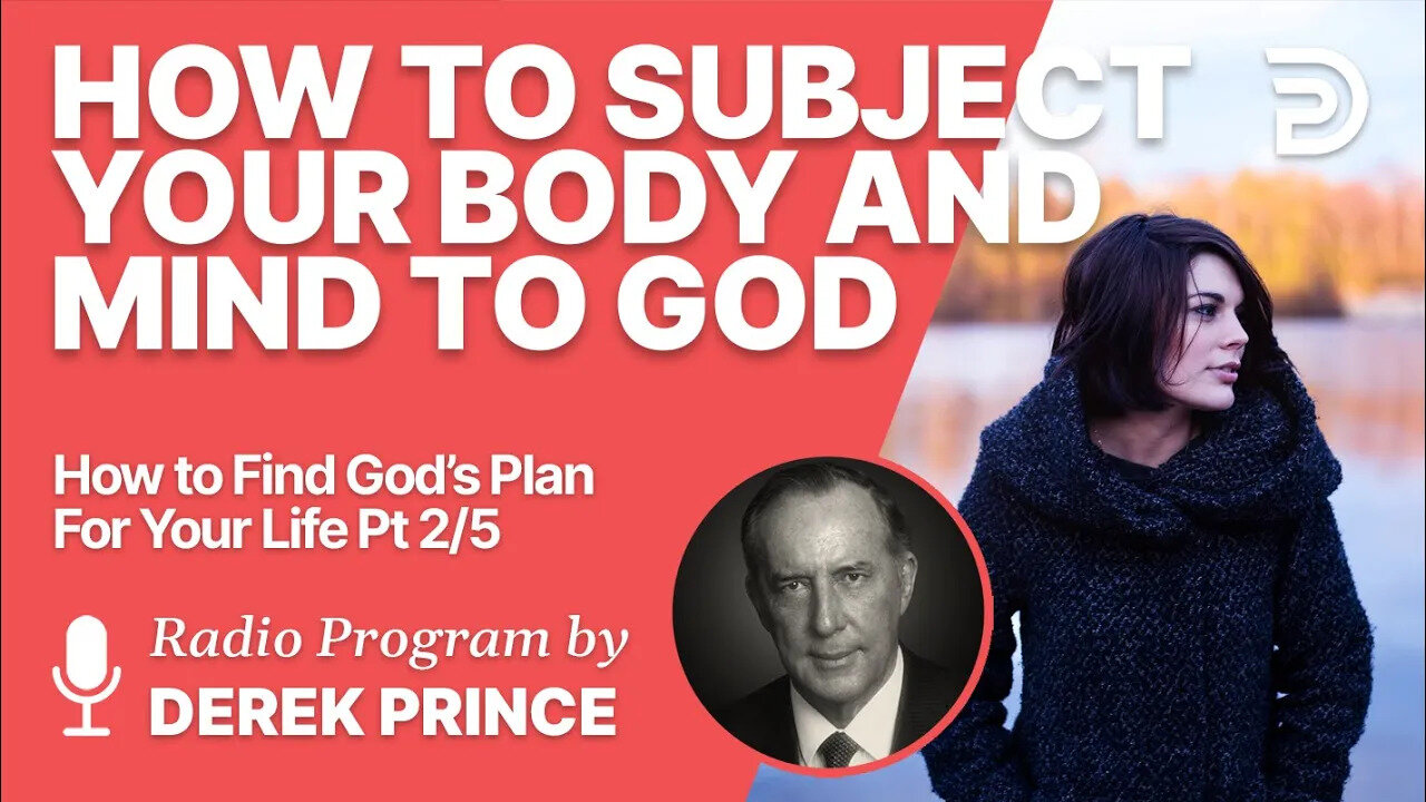 How to Find God's Plan for Your Life 2- Present Your Body - How To Subject Your Body and Mind to God