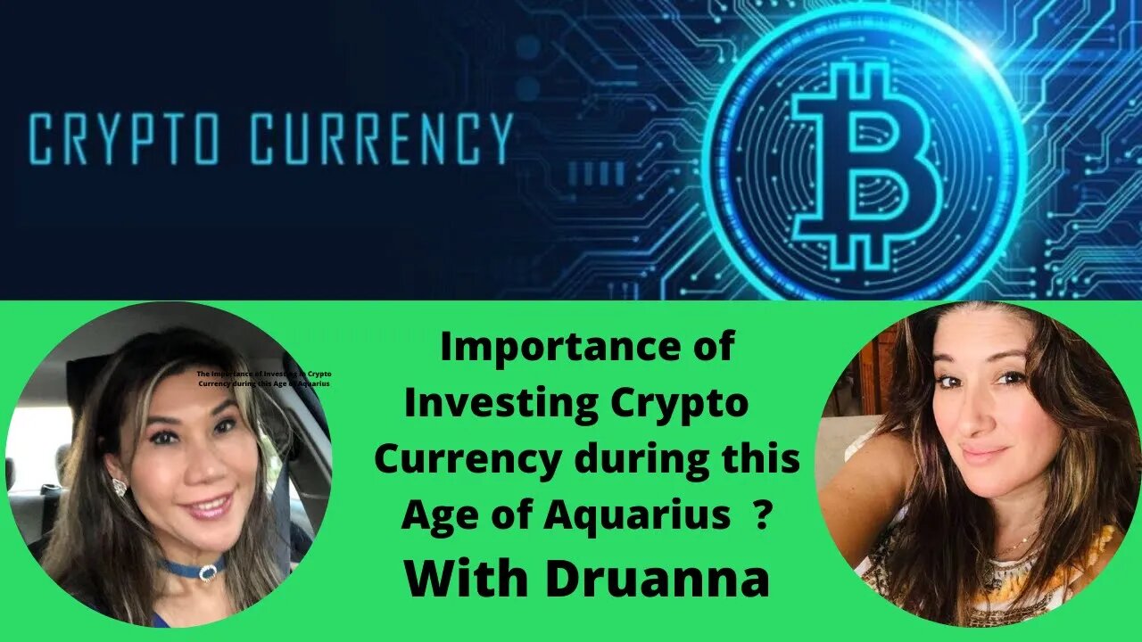 The Importance of Investing in Crypto Currency during this Age of Aquarius with Druanna Ep # 17