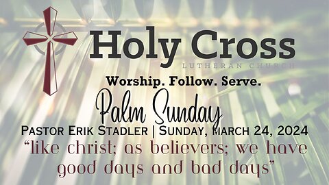 3/24/2024 | "Like Christ, We Have Good Days & Bad Days" | Holy Cross Lutheran Church | Midland, TX