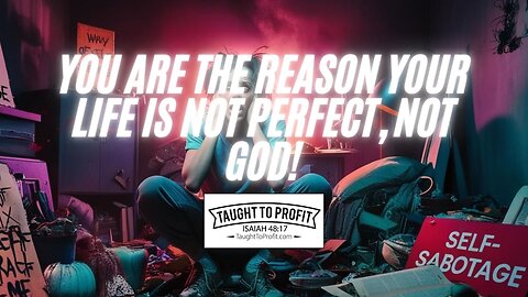 You Are The Reason Your Life Is Not Perfect, Not God!