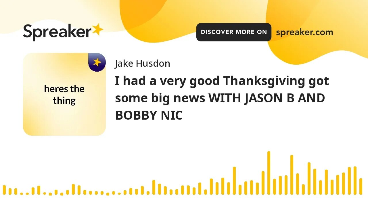 I had a very good Thanksgiving got some big news WITH JASON B AND BOBBY NIC (made with Spreaker)