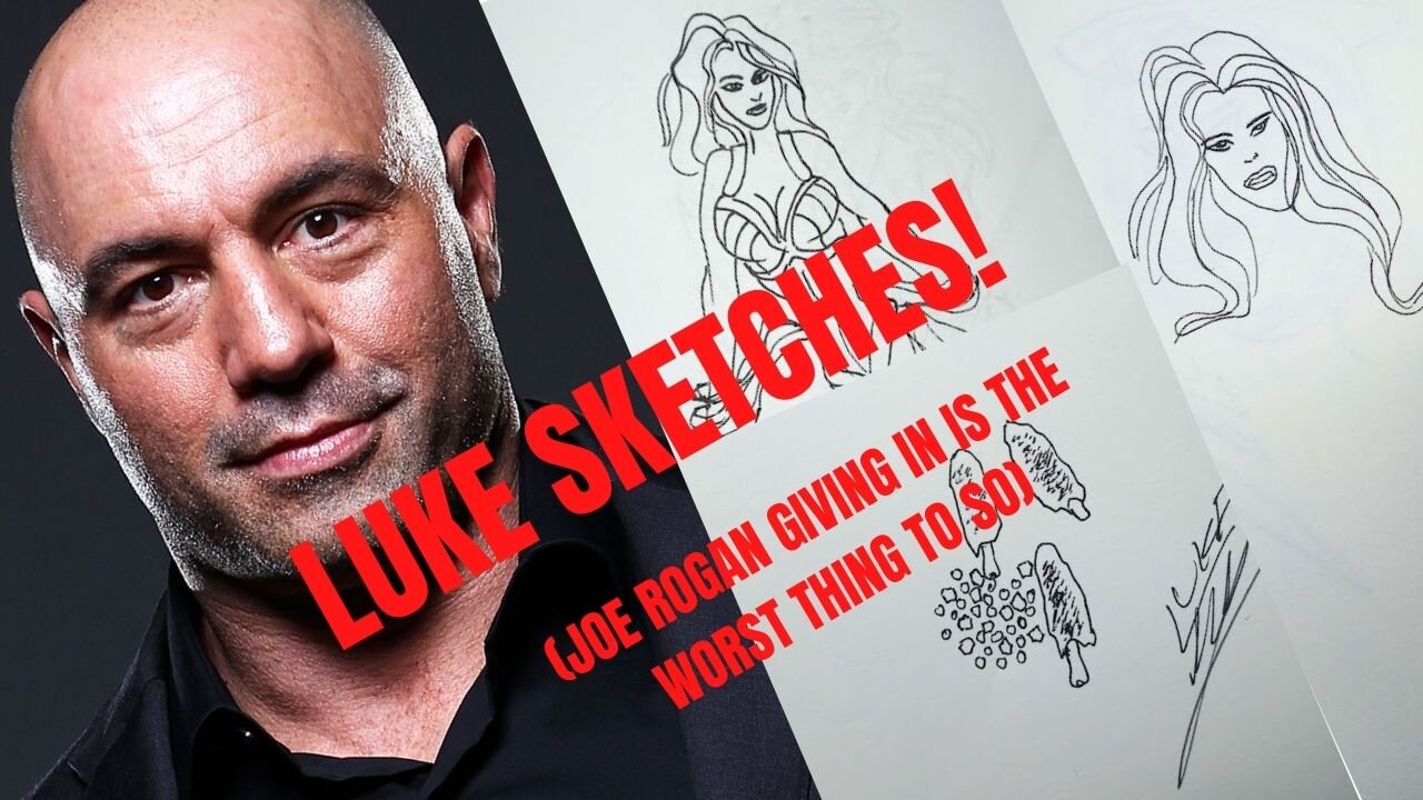 LUKE SKETCHES! (Joe Rogan Giving in is The Worst Thing To Do)