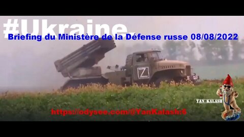 #Ukraine. Briefing du Ministère de la défense Russe . 08/08/2022 V.F