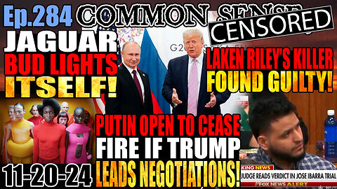 Ep.284 Putin Open To Cease Fire If Trump Leads Negotiation! Laken Riley’s Killer Convicted! Jaguar Bud Lights Itself!