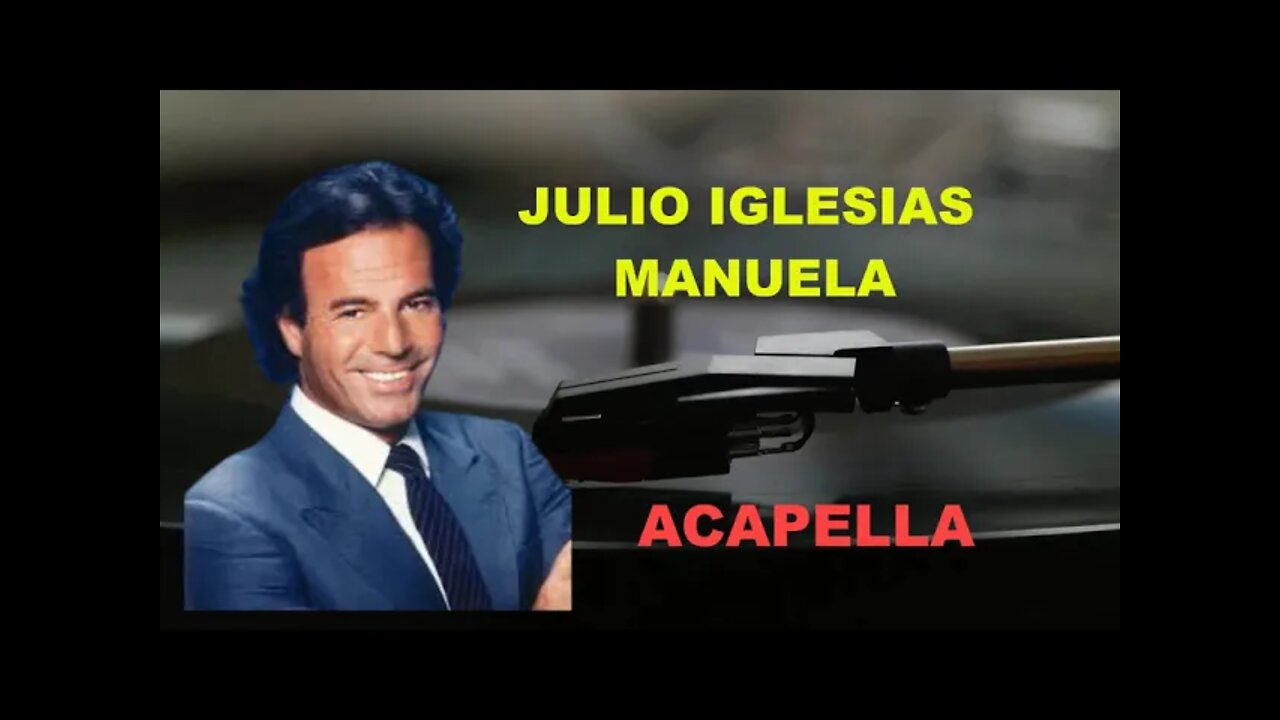 JULIO IGLESIAS/ MANUELA/ ACAPELLA