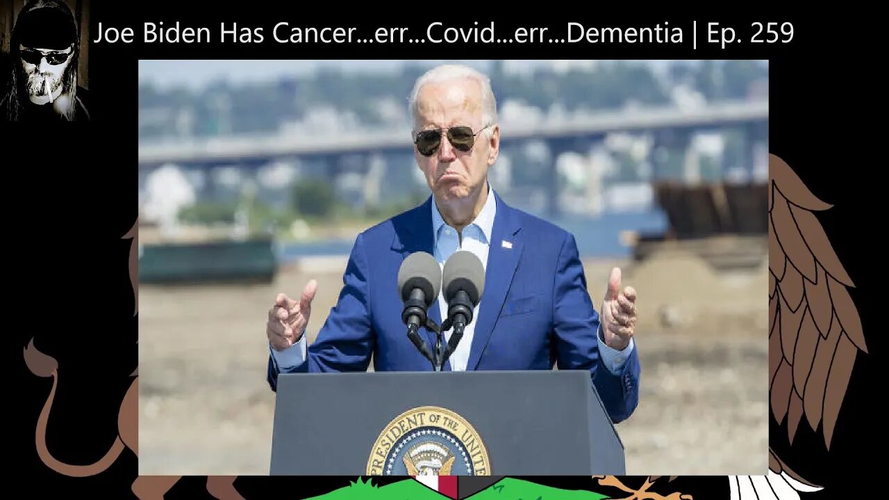 Joe Biden Has Cancer...err...Covid...err...Dementia | Ep. 259