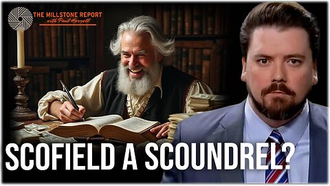 Millstone Report w Paul Harrell: Cyrus Scofield: Scoundrel or Scholar? DEEP DIVE w Jeremy Slayden