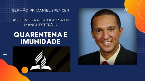 Pr. Daniel Spencer. Quarentena e Imunidade IASD Lingua portuguesa em Manchester/UK. 18/04/2020