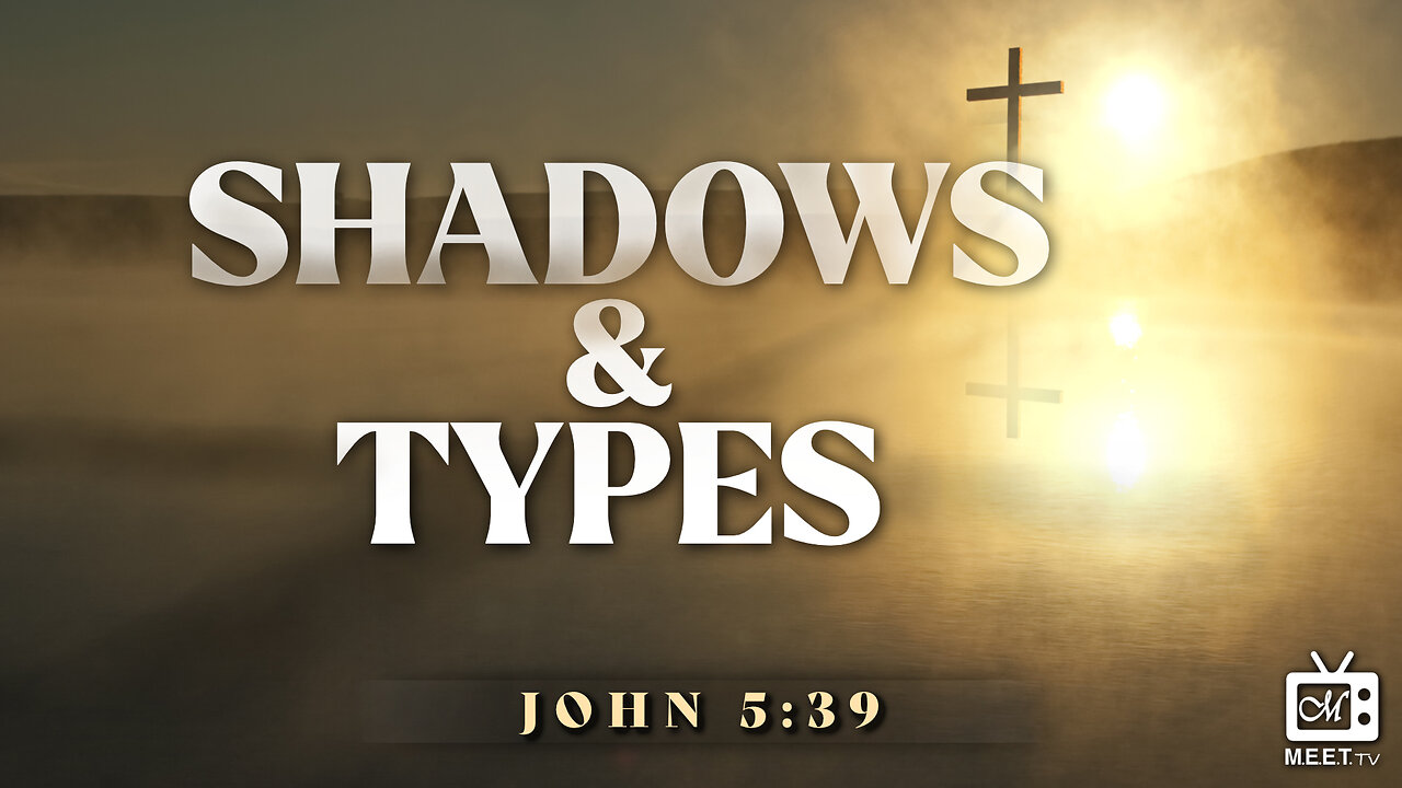 Shadows & Types | Eld. Brad Neeley