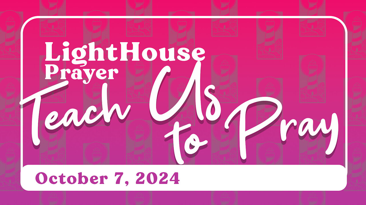 Lighthouse Prayer: Teach Us to Pray // October 7, 2024