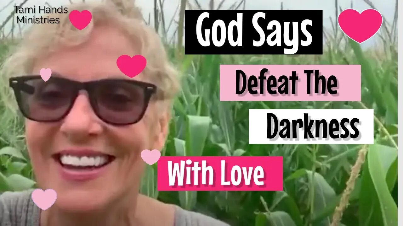 God Says Defeat The Darkness With Love!