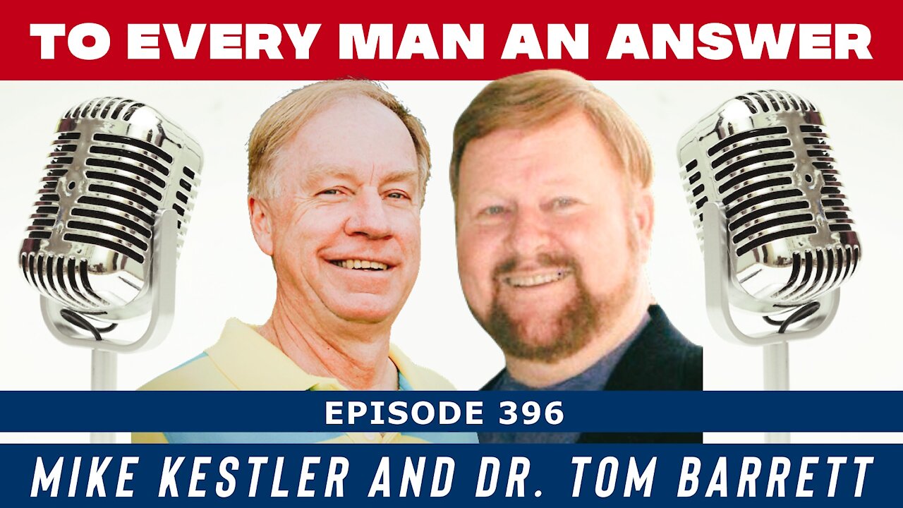 Episode 396 - Dr. Tom Barrett and Mike Kestler on To Every Man An Answer